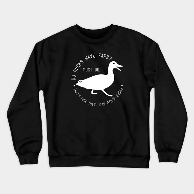 do ducks have ears? Crewneck Sweatshirt by monoblocpotato